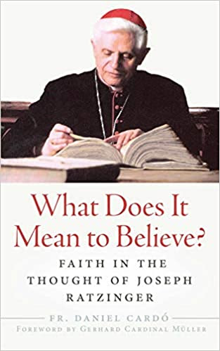 What Does it Mean to Believe?: Faith in the Thought of Joseph Ratzinger