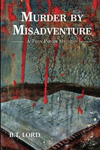 Murder by Misadventure by B. T. Lord