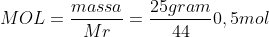 MOL=\frac{massa}{Mr}=\frac{25 gram}{44}= 0,5 mol