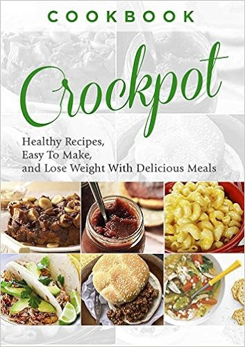  Cookbook: CROCKPOT - Healthy Recipes, Easy To Make, Lose Weight with Delicious Meals (Crockpot Recipes, Slow Cooker, Dinner Recipes, Breakfast, Soup, Slow Cooker Cookbook, Stew)