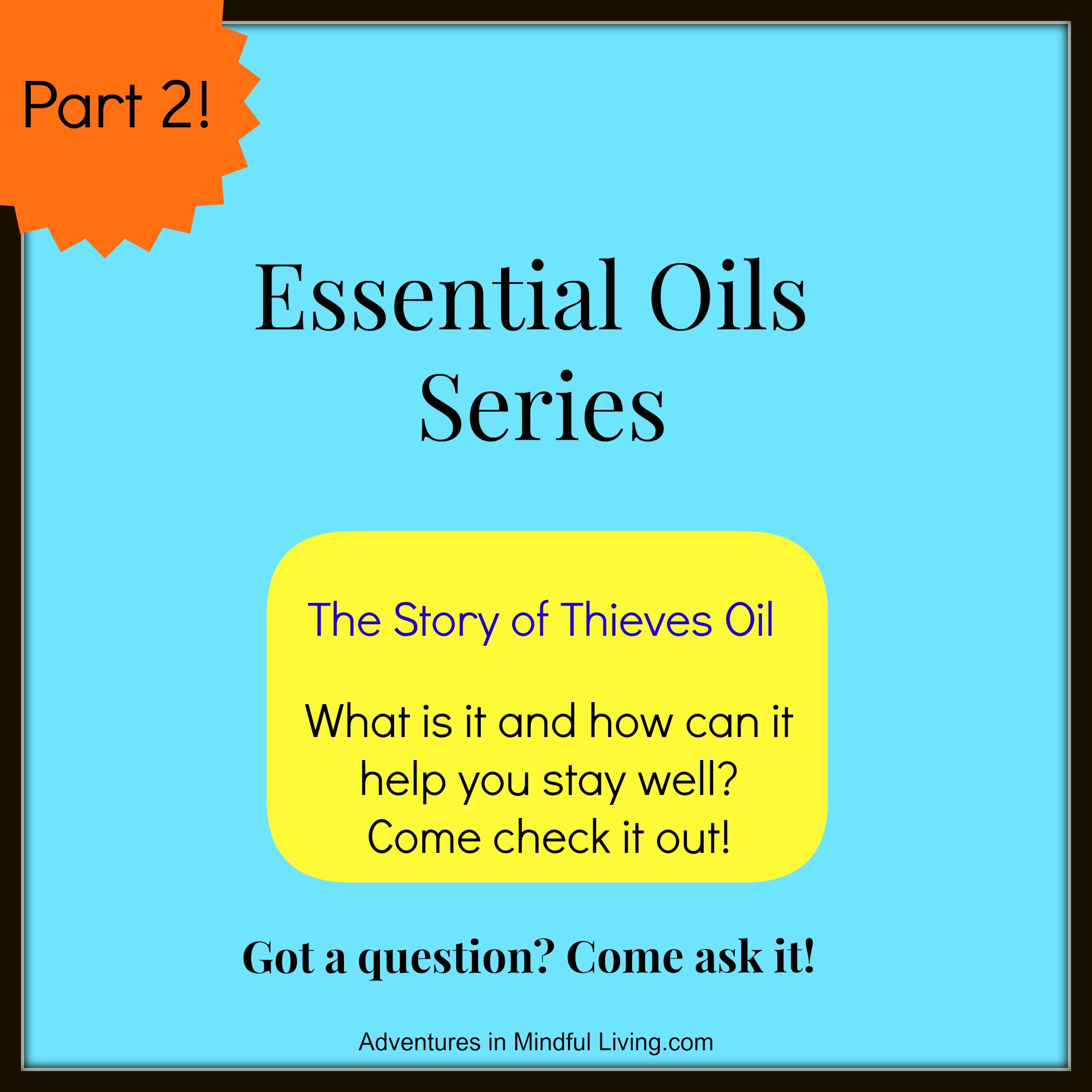 Essential Oil Series ( Part 2). Thieves Oil! What is it and how can it keep you well? Got some questions? Come ask them!! Adventures in Mindful Living!