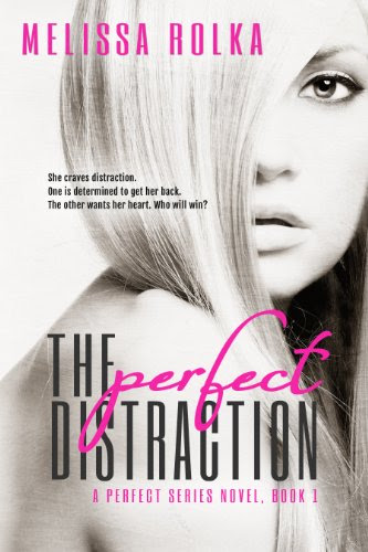 The Perfect Distraction (The Perfect Series, Book 1) by Melissa Rolka The Perfect Distraction (The Perfect Series, Book 1) by Melissa Rolka