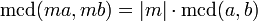 \ \operatorname{mcd}(ma,mb)= |m|\cdot \operatorname{mcd}(a,b)