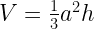 V=\frac{1}{3}a^2h V=\frac{1}{3}a^2h