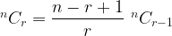 ^n{C_r} = \dfrac{{n - r + 1}}{r}\,{\,^n}{C_{r - 1}} ^n{C_r} = \dfrac{{n - r + 1}}{r}\,{\,^n}{C_{r - 1}}