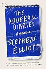 The Adderall Diaries by Stephen Elliott