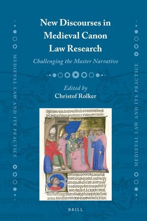 NEW DISCOURSES IN MEDIEVAL CANON LAW RESEARCH: CHALLENGING THE MASTER NARRATIVE