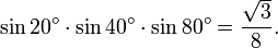 \sin 20^\circ\cdot\sin 40^\circ\cdot\sin 80^\circ=\frac{\sqrt{3}}{8}.