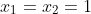 x_{1}=x_{2}=1