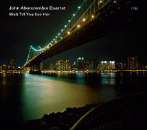 John Abercrombie Quartet - 'Wait Till You See Her'