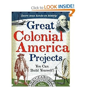 Great Colonial America Projects You Can Build Yourself! (Build It Yourself series)