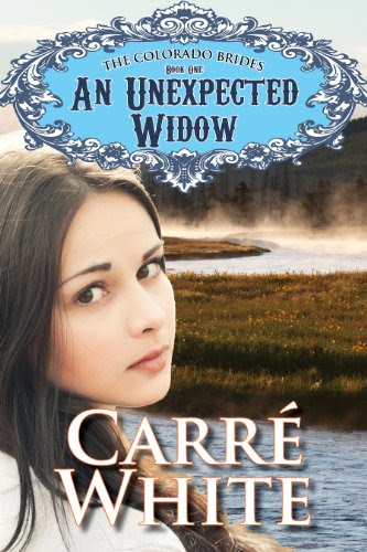 An Unexpected Widow (The Colorado Brides Series) by Carré White An Unexpected Widow (The Colorado Brides Series) by Carré White