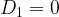 {D_1} = 0 {D_1} = 0