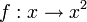 f : x \rightarrow x^2