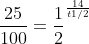 \frac{25}{100}=\frac{1}{2}^{\frac{14}{t1/2}} \frac{25}{100}=\frac{1}{2}^{\frac{14}{t1/2}}