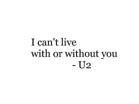 Can T Live With Or Without You Lyrics