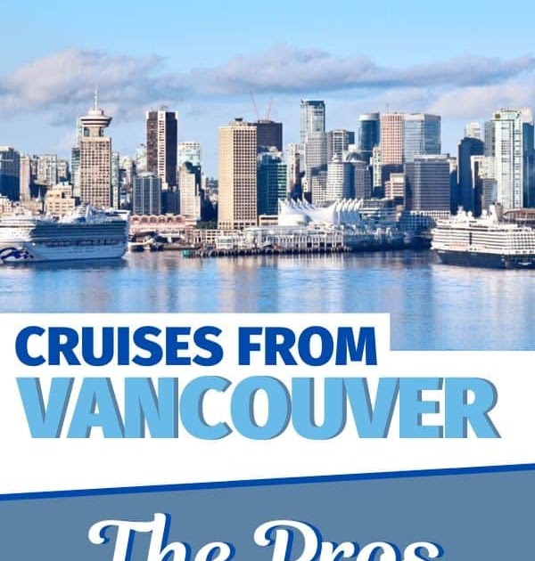 Cruises From Vancouver The Pros and Cons Cruise Hive