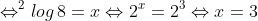 \\\Leftrightarrow ^{2}log\, 8=x \\ \\\Leftrightarrow 2^{x}=2^{3} \\ \\\Leftrightarrow x=3