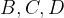 B, C, D B, C, D