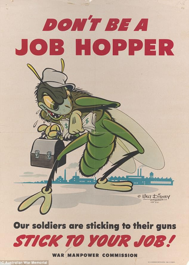 Designed by Walt Disney this poster was issued by the US War Manpower Commission. It depicts a grasshopper clutching a bag and banknotes with a factory in the background and encourages workers to stay in their roles long-term rather than changing jobs frequently