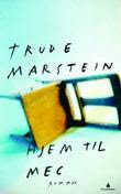 "Hjem til meg - roman" av Trude Marstein