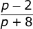 \frac{p-2}{p+8}