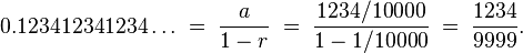 0.123412341234\ldots \;=\; \frac{a}{1-r} \;=\; \frac{1234/10000}{1-1/10000} \;=\; \frac{1234}{9999}.
