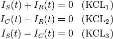 begin{align}
I_S(t) + I_R (t) & = 0 & & mathrm{(KCL_1)}
I_C(t) - I_R (t) & = 0 & & mathrm{(KCL_2)}
I_S(t) - I_C (t) & = 0 & & mathrm{(KCL_3)}
end{align}