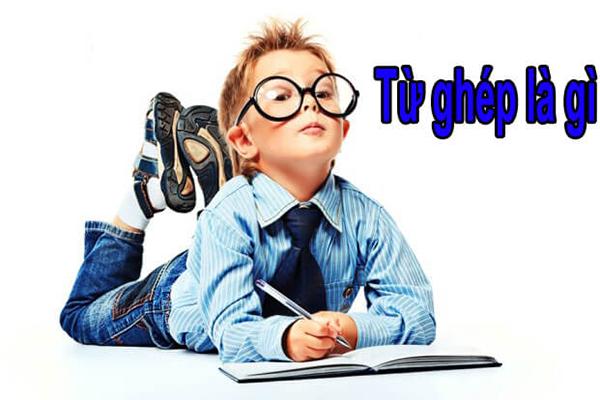 Từ ghép là gì? Vai trò của từ ghép trong câu