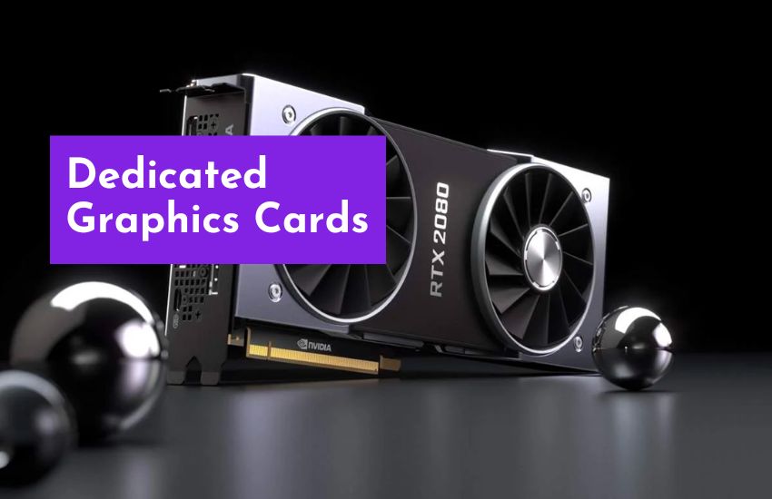 Dedicated Graphics Cards