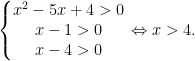 \left\{ \begin{matrix}  {{x}^{2}}-5x+4>0 \\  x-1>0 \\  x-4>0 \\  \end{matrix} \right.\Leftrightarrow x>4.