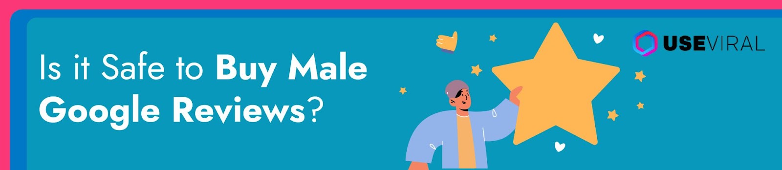 Is it Safe to Buy Male Google Reviews?