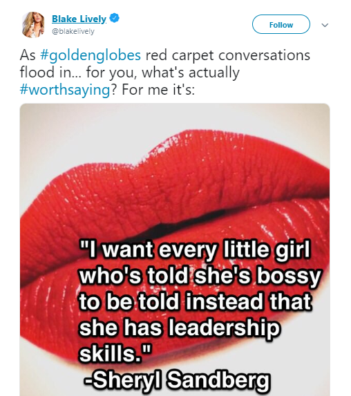 Screenshot of Blake Lively's tweet that says: As #goldenglobes red carpet conversations flood in... for you, what's actually #worthsaying ? For me it's:" followed by a picture of lips with red lipstick on and with the following overlay text: "I want every little girl who's told sh's bossy to be told instead that she has leadership skills." - Sheryl Sandberg