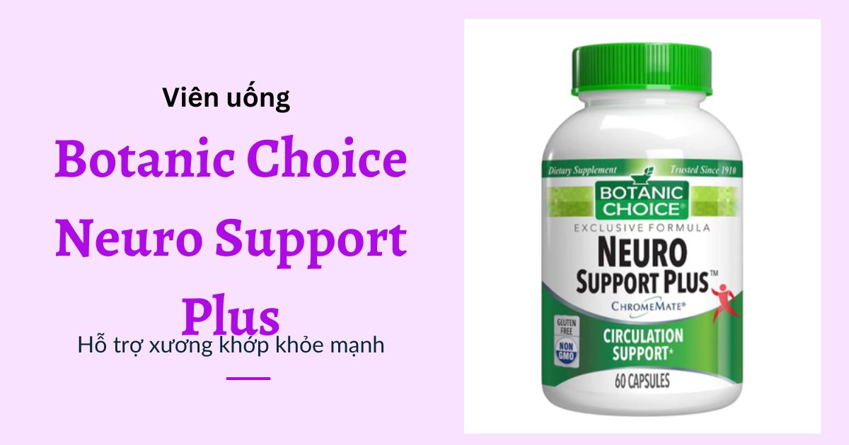 Thuốc bổ dưỡng xương khớp Botanic Choice Neuro Support Plus