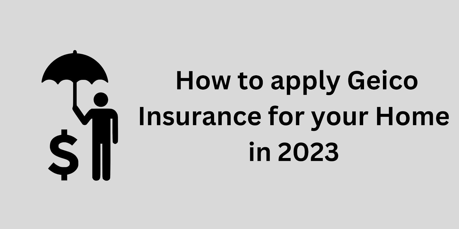 How to Apply for GEICO Insurance for your Home in 2023