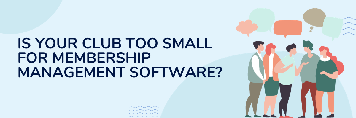 Is Your Club Too Small For Membership Management Software?
