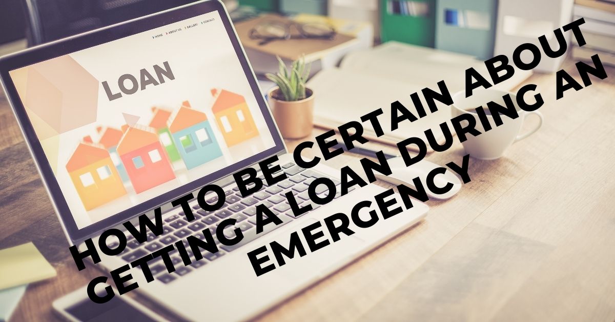 How to be Certain About Getting a Loan During an Emergency