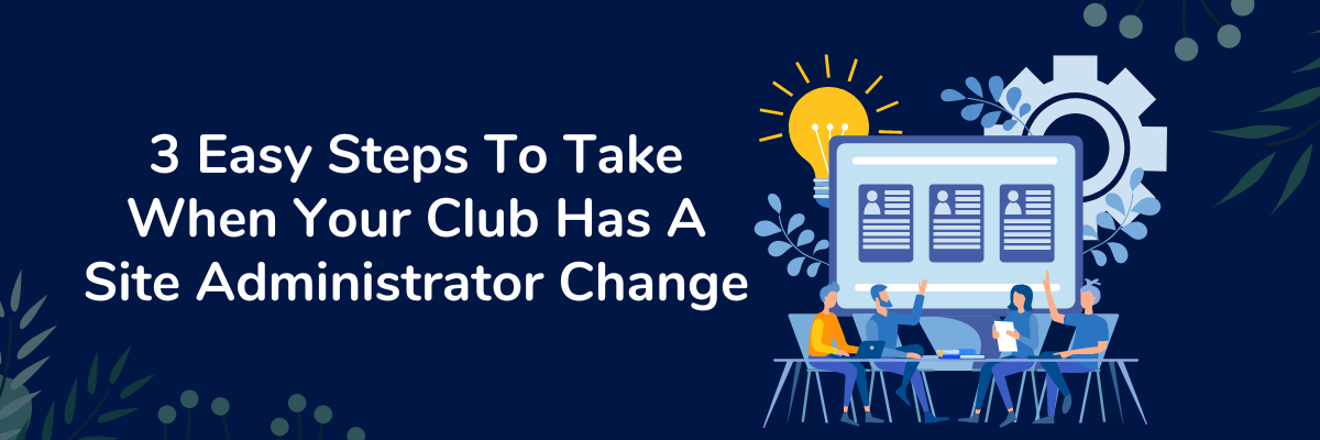 3 Easy Steps To Take When Your Club Has A Site Administrator Change