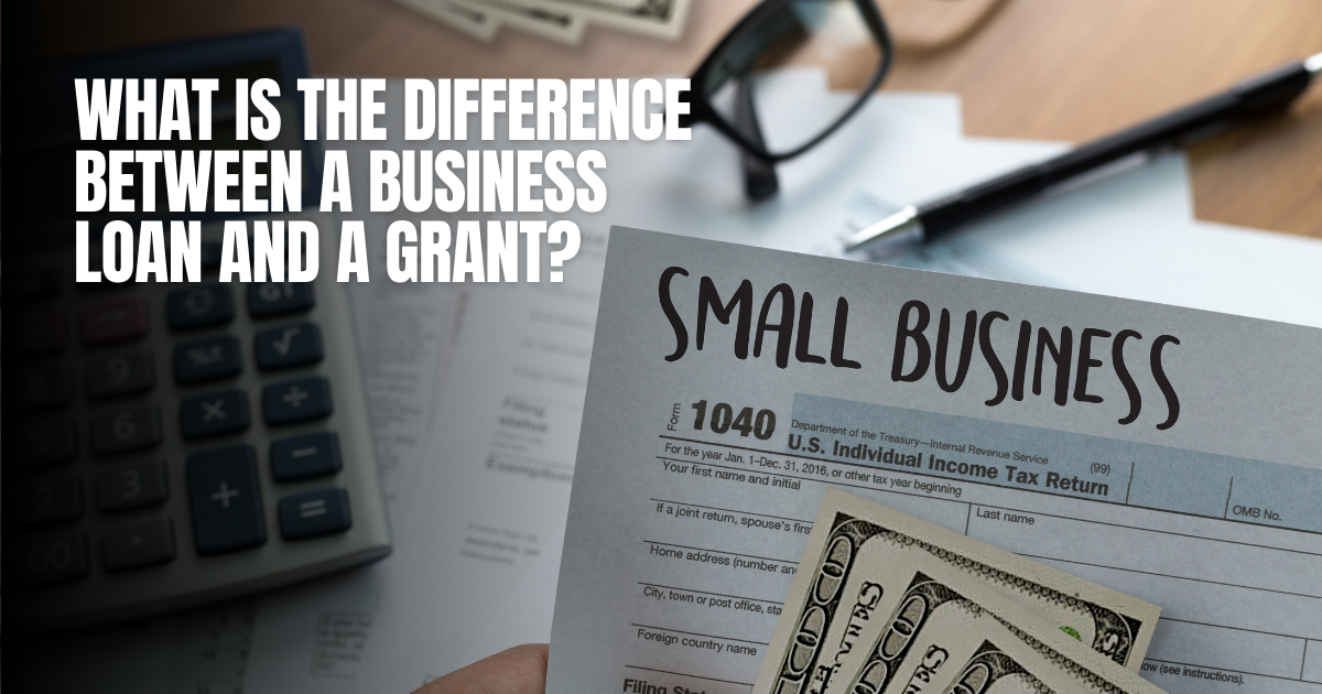 What is the Difference Between a Business Loan and a Grant?