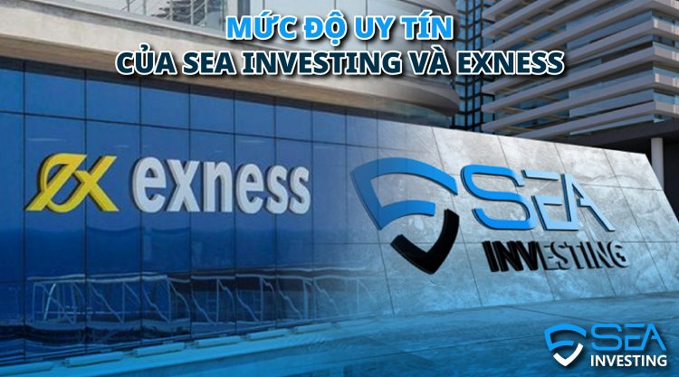 So Sánh Sea Investing Và Exness Phiên Bản Mới Nhất