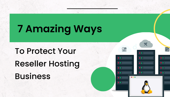 7 Amazing Ways to Protect Your Reseller Hosting Business