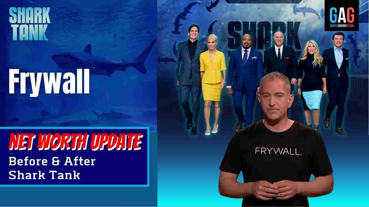 “Frywall” Net worth Update (Before & After Shark Tank) Geeks Around Globe