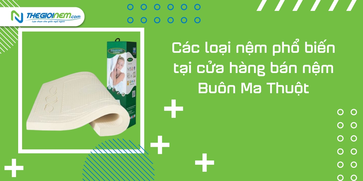 Cửa hàng bán nệm Buôn Ma Thuột - Đắk Lắk | Thế Giới Nệm