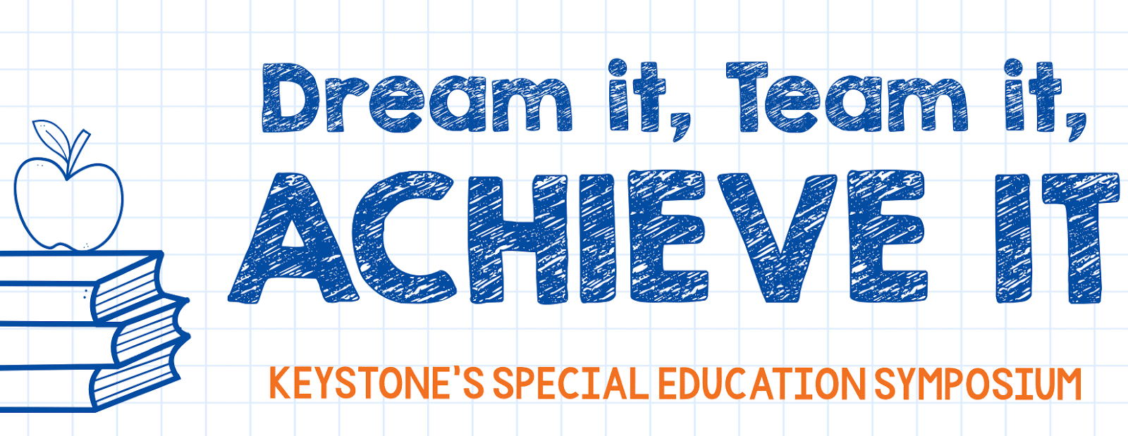 Dream it, Team it, Achieve It. Keystone's Special Education Symposium