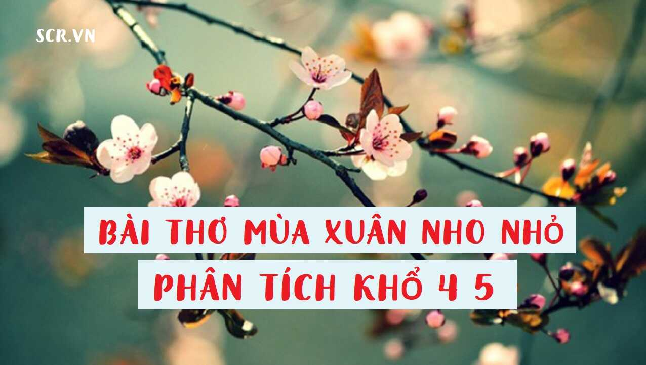 Dàn ý phân tích khổ 4 5 bài thơ Mùa xuân nho nhỏ- CungHocVui