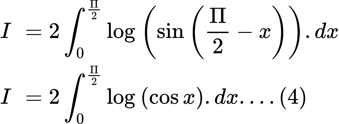 {"type":"align*","font":{"family":"Arial","size":10,"color":"#000000"},"code":"\\begin{align*}\n{I\\,\\,}&={2\\int_{0}^{\\frac{\\Pi}{2}}\\log_{}\\left( \\sin \\left(\\frac{\\Pi}{2}-x\\right)\\right).dx}\\\\\n{I\\,\\,}&={2\\int_{0}^{\\frac{\\Pi}{2}}\\log_{}\\left( \\cos x\\right).dx....\\left(4\\right)}\t\n\\end{align*}","id":"3-0-0-0-0-0-0-1-0-0-0-0-0-1-2-0-0-1-1-0-1-1-1-1","ts":1602587004919,"cs":"gyruU3HaP6ITlGPwQKHBqA==","size":{"width":238,"height":88}}