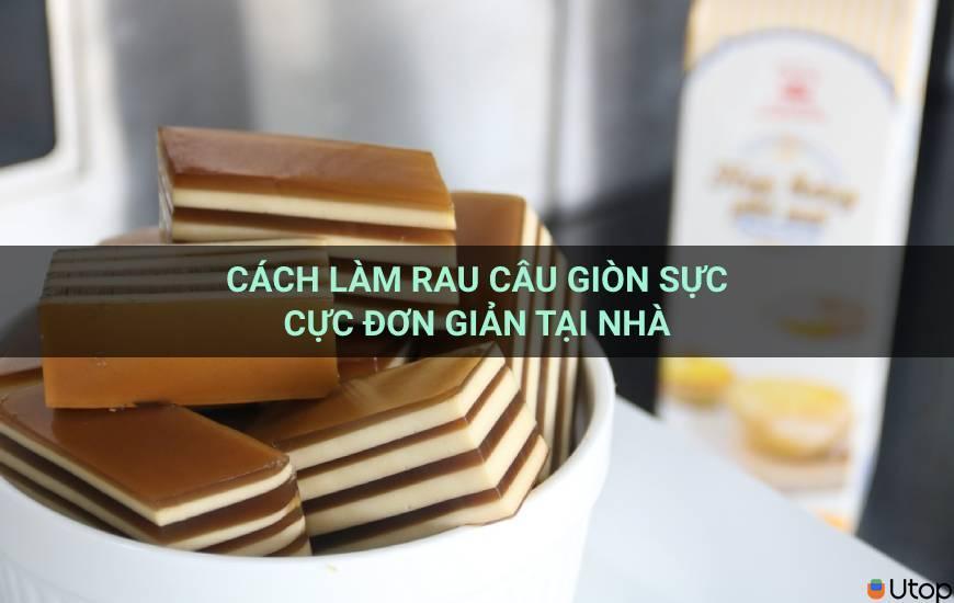 Cách làm rau câu giòn sực cực đơn giản tại nhà