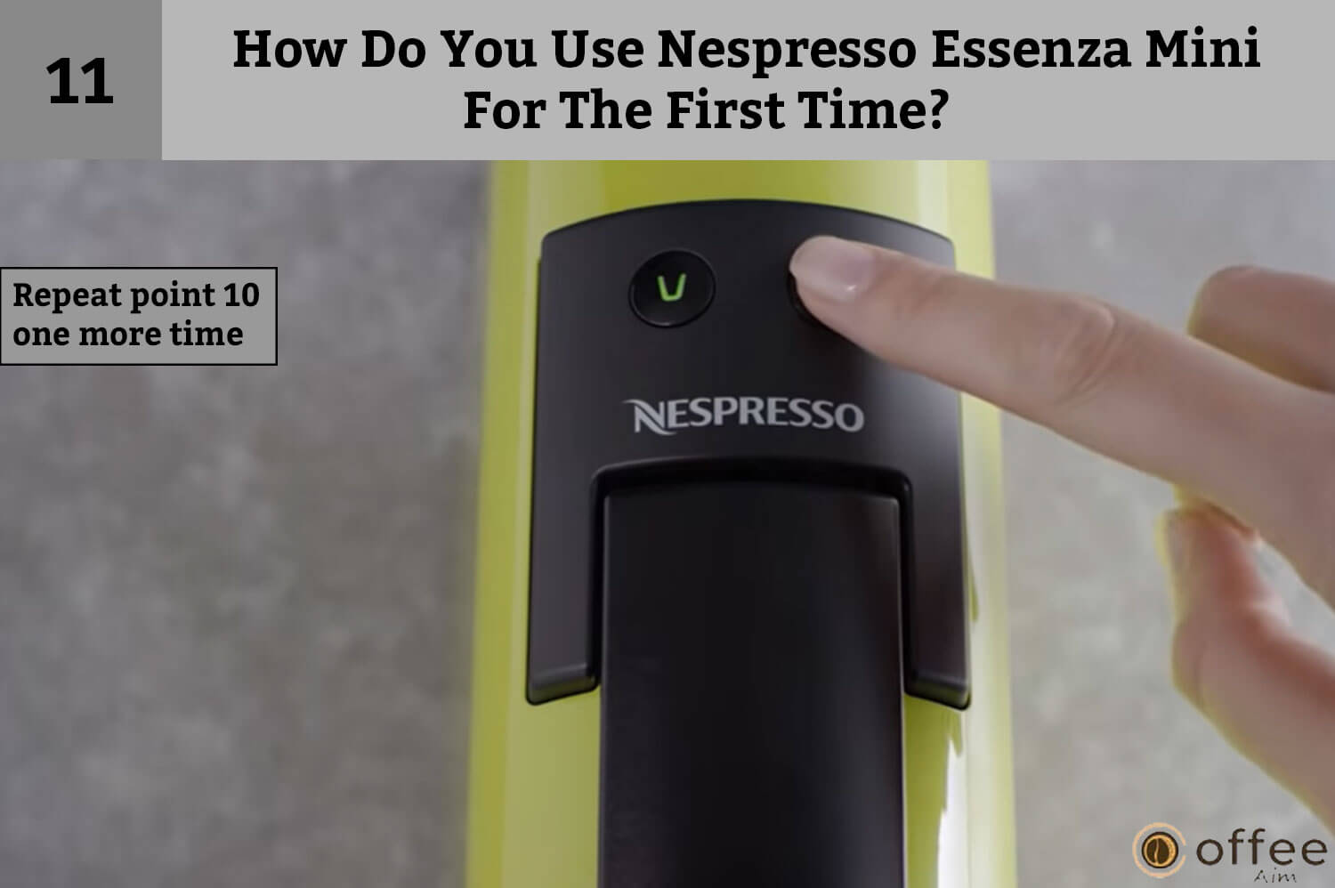 Eleventh instruction of How Do You Use Nespresso Essenza Mini For The First Time? is Repeat point 10 one more time.
