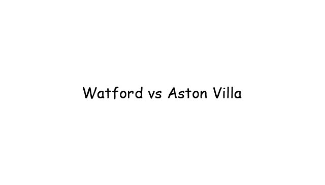 Watford vs Aston Villa