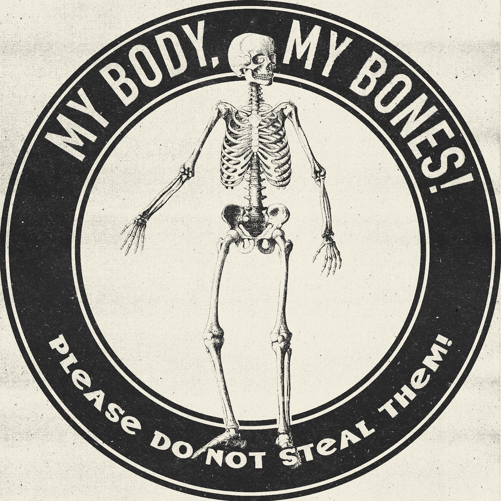 A skeleton stands in the middle of a black circle.  Text on the circle reads "My Body, My Bones!  Please do not steal them!"